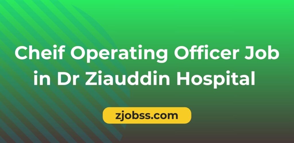 Cheif Operating Officer Job in Dr Ziauddin Hospital